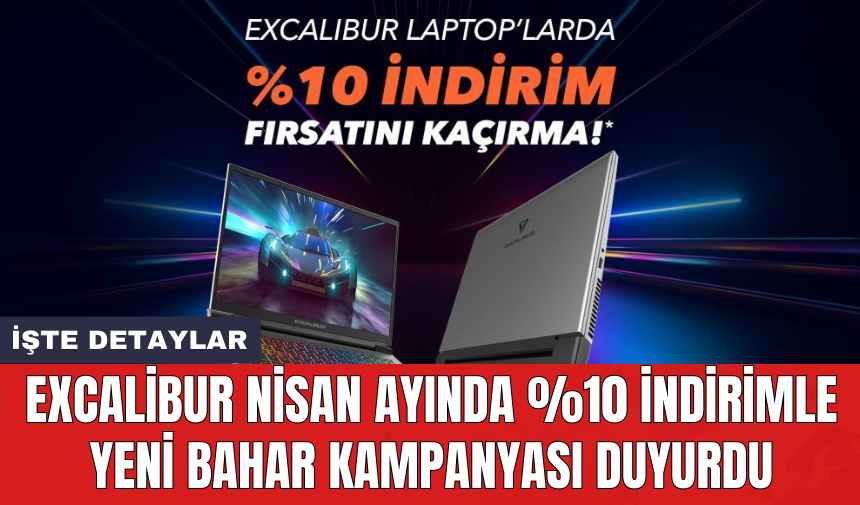 Excalibur Nisan ayında yüzde 10 indirimle yeni bahar kampanyası duyurdu