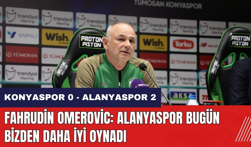 Fahrudin Omerovic: Alanyaspor bugün bizden daha iyi oynadı