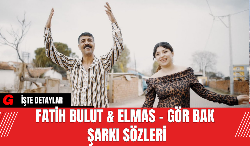 Fatih Bulut & Elmas - Gör Bak Şarkı Sözleri