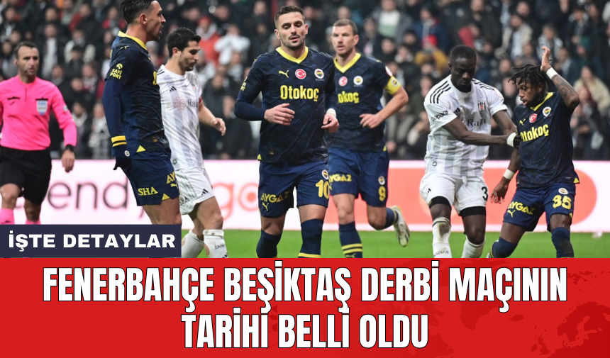 Fenerbahçe Beşiktaş derbi maçının tarihi belli oldu