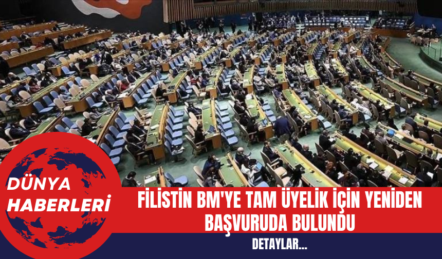 Filistin BM'ye Tam Üyelik İçin Yeniden Başvuruda Bulundu