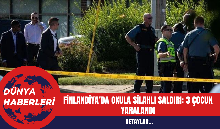 Finlandiya'da Okula Silahlı Saldırı: 3 Çocuk Yaralandı