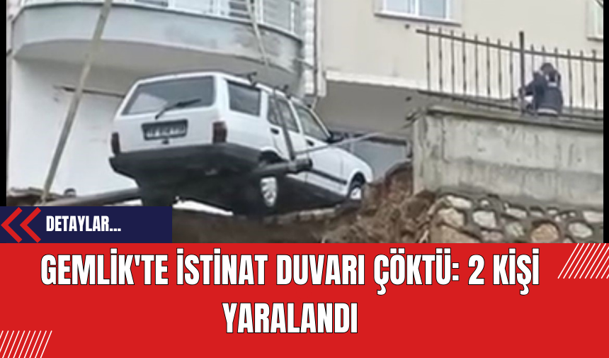 Gemlik'te İstinat Duvarı Çöktü: 2 Kişi Yaralandı