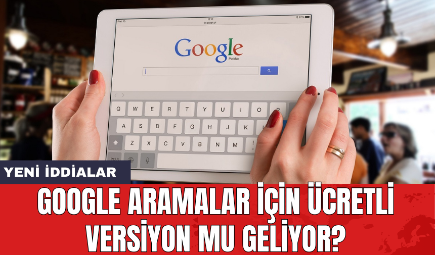 Google Aramalar için ücretli versiyon mu geliyor?