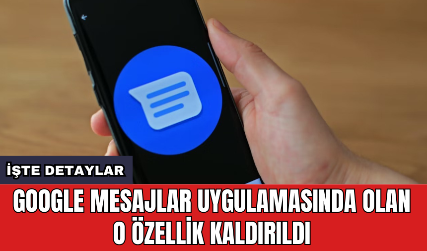 Google Mesajlar uygulamasında olan o özellik kaldırıldı