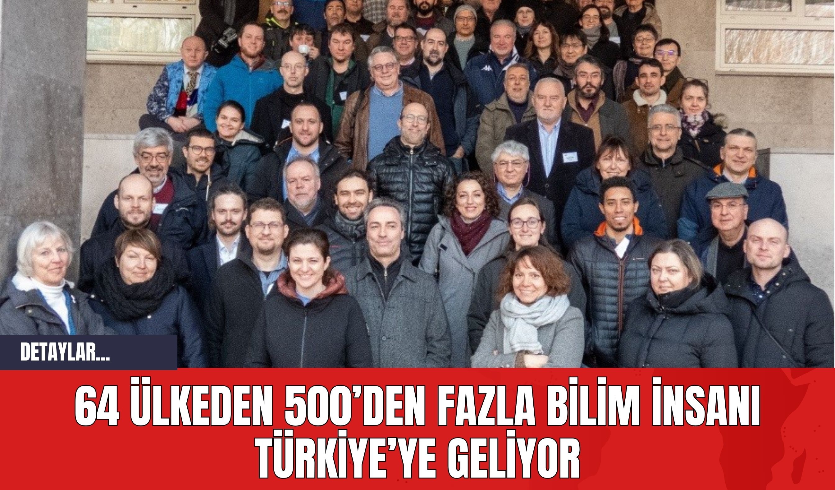 64 Ülkeden 500’den Fazla Bilim İnsanı Türkiye’ye Geliyor