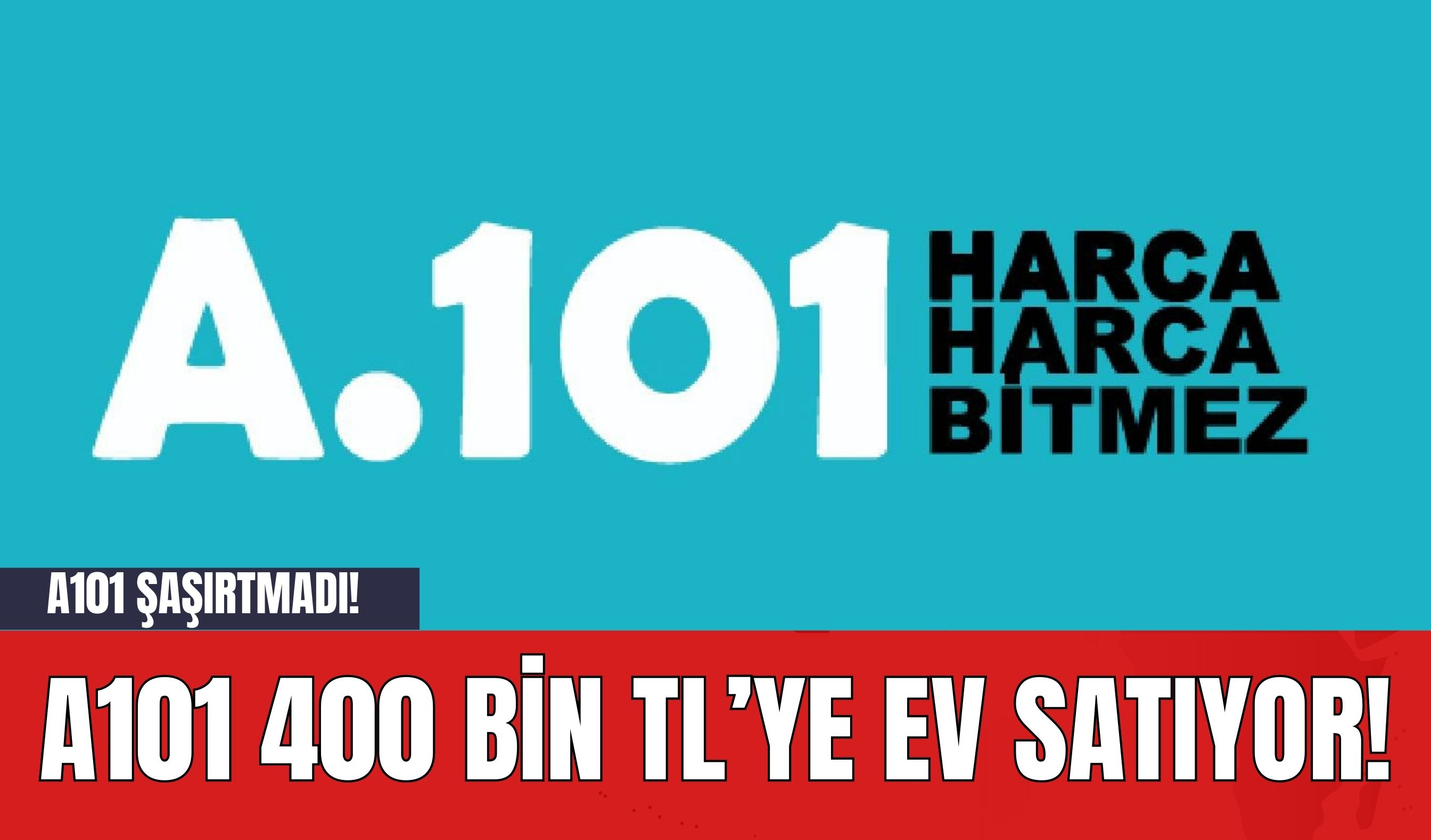 A101 Şaşırtmadı! A101 400 Bin TL’ye Ev Satıyor!