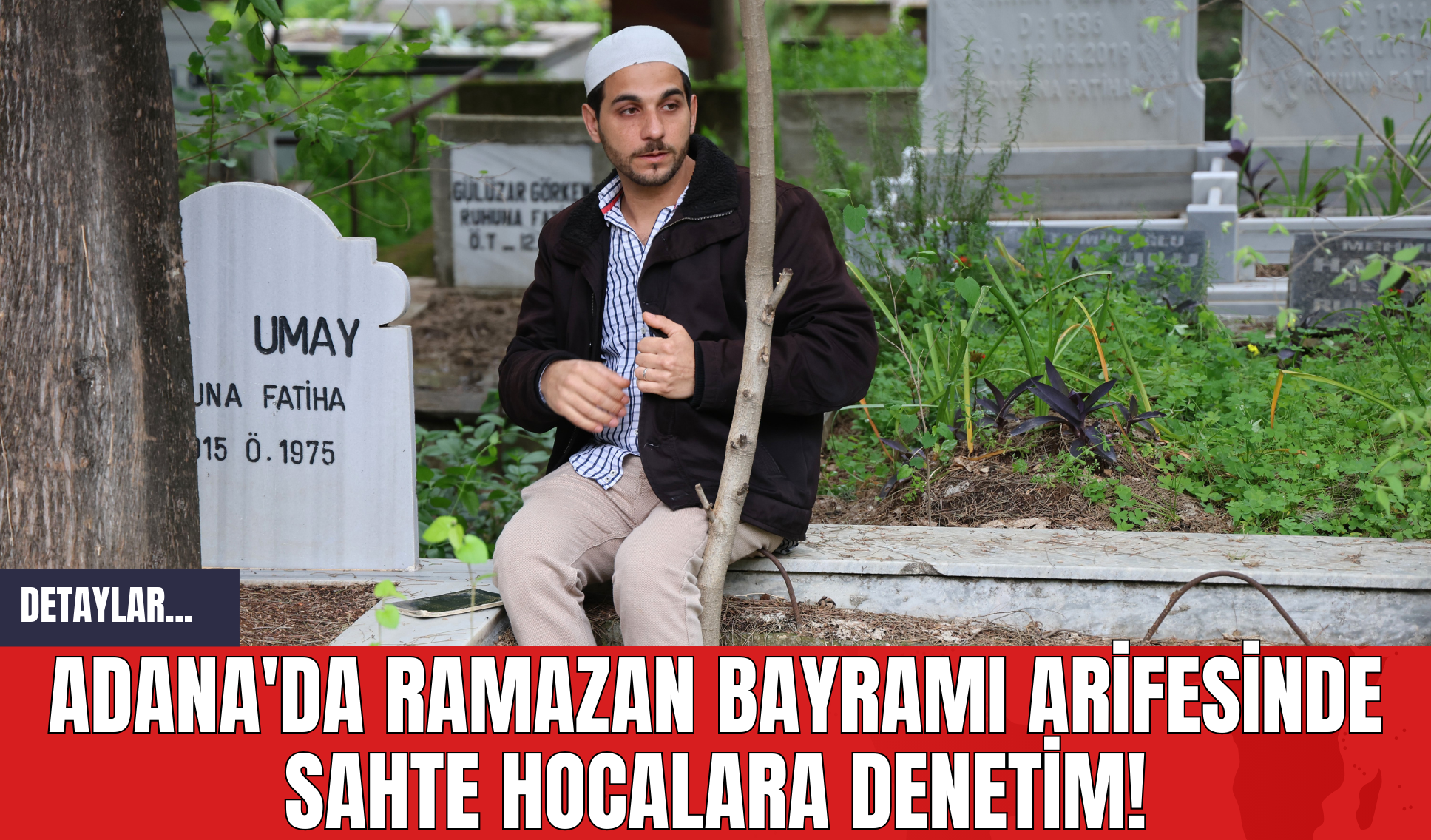 Adana'da Ramazan Bayramı Arifesinde Sahte Hocalara Denetim!