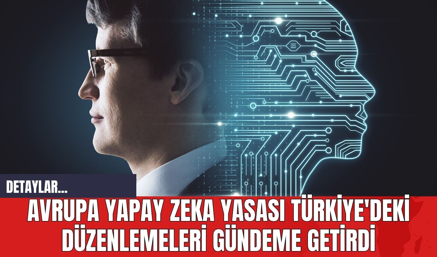 Avrupa Yapay Zeka Yasası Türkiye'deki Düzenlemeleri Gündeme Getirdi