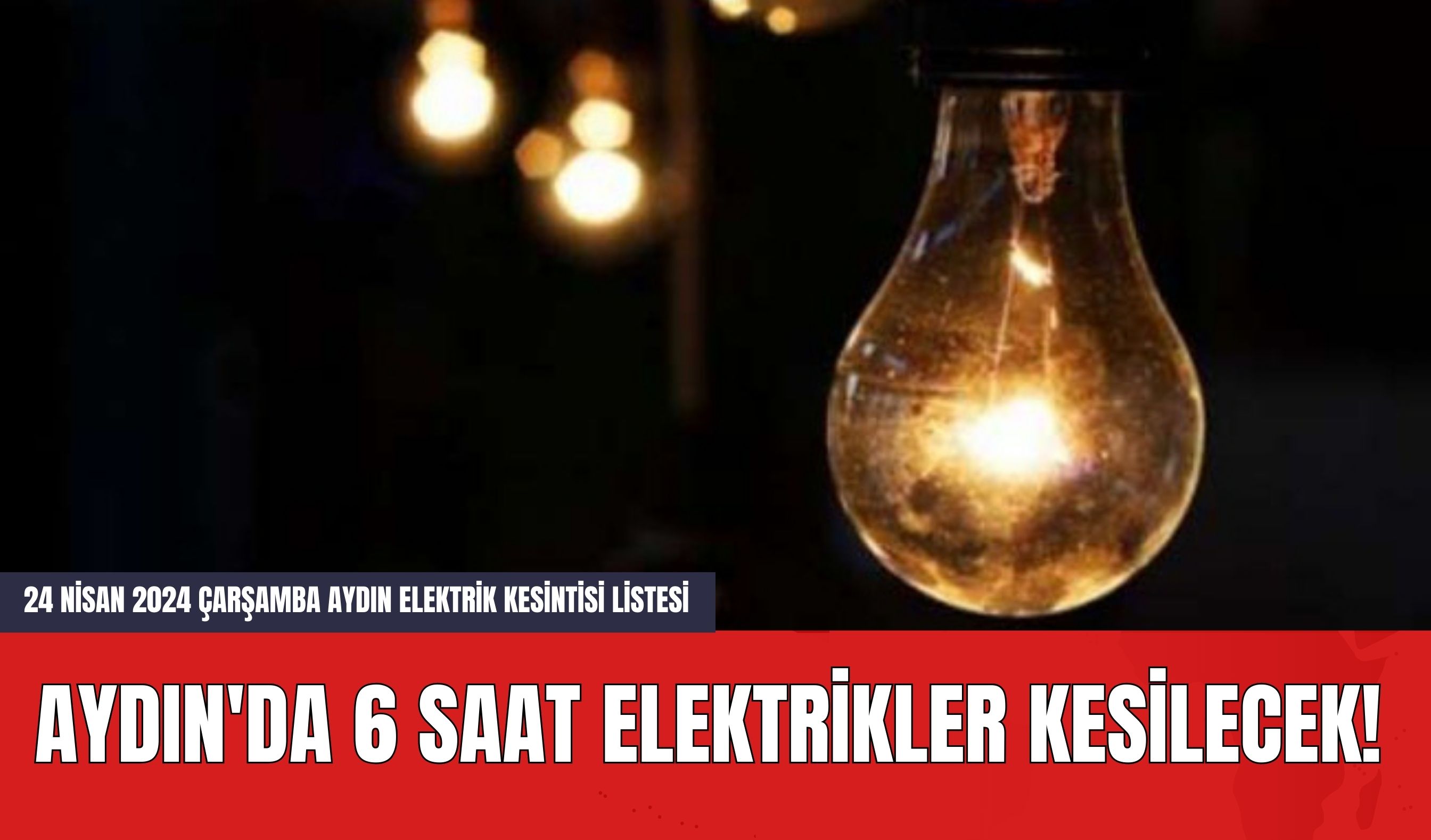 Aydın'da 6 Saat Elektrikler Kesilecek! 24 Nisan 2024 Çarşamba Aydın Elektrik Kesintisi Listesi