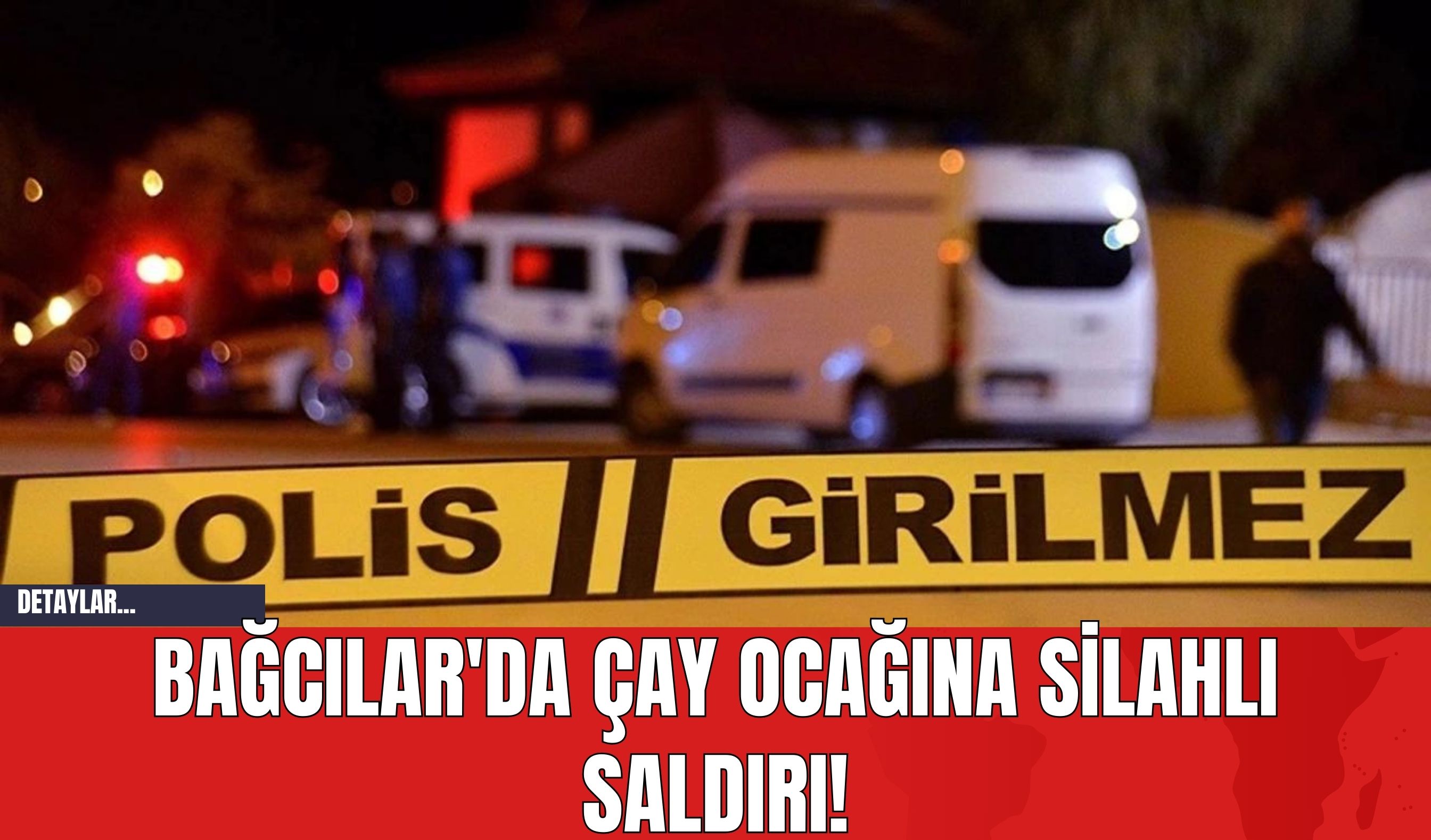 Bağcılar'da Çay Ocağına Silahlı Saldırı!