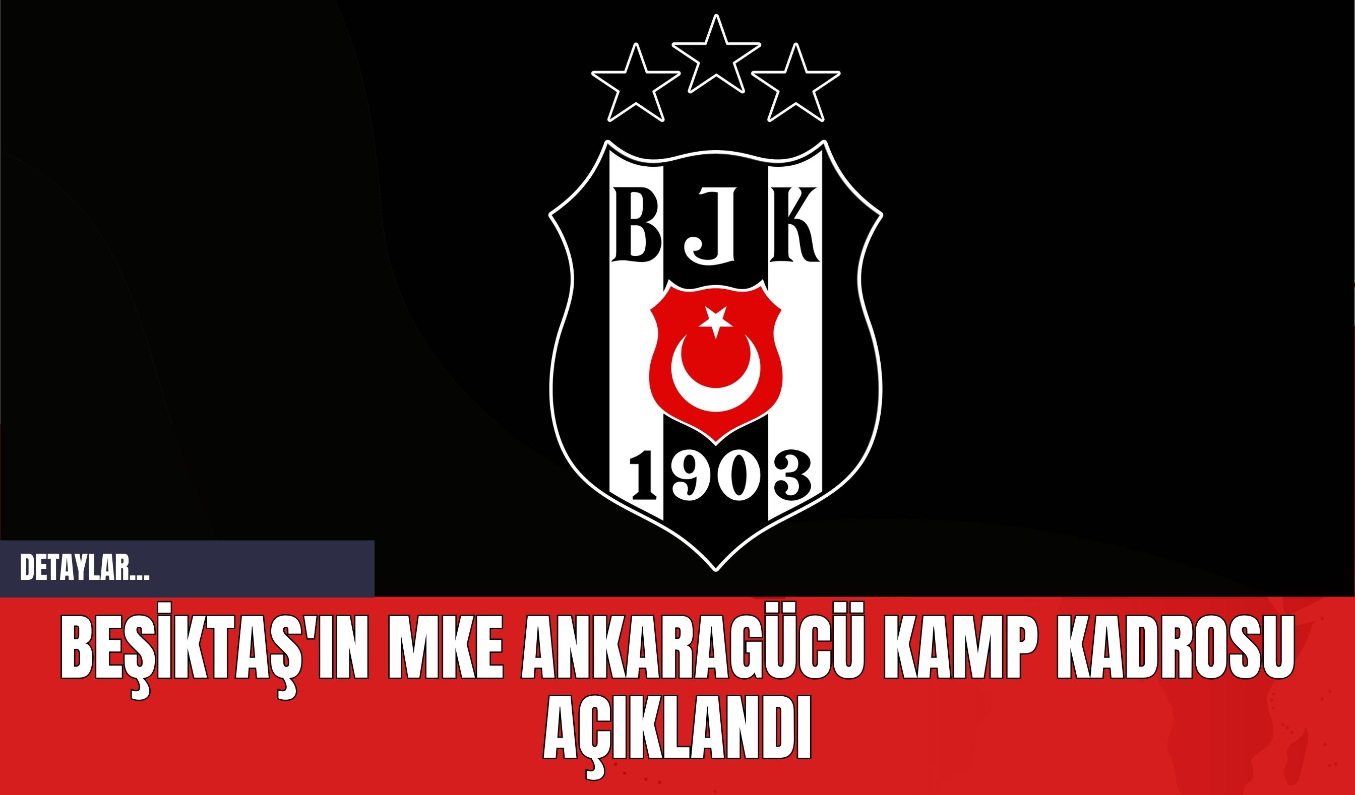 Beşiktaş'ın MKE Ankaragücü Kamp Kadrosu Açıklandı