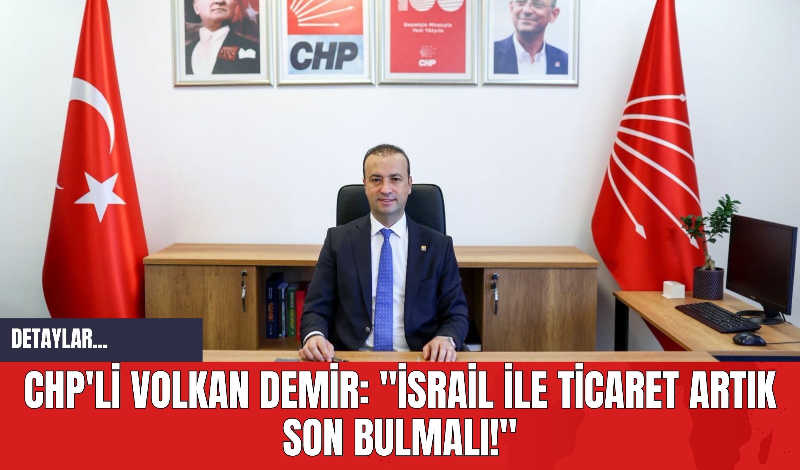 CHP'li Volkan Demir: "İsrail İle Ticaret Artık Son Bulmalı!"