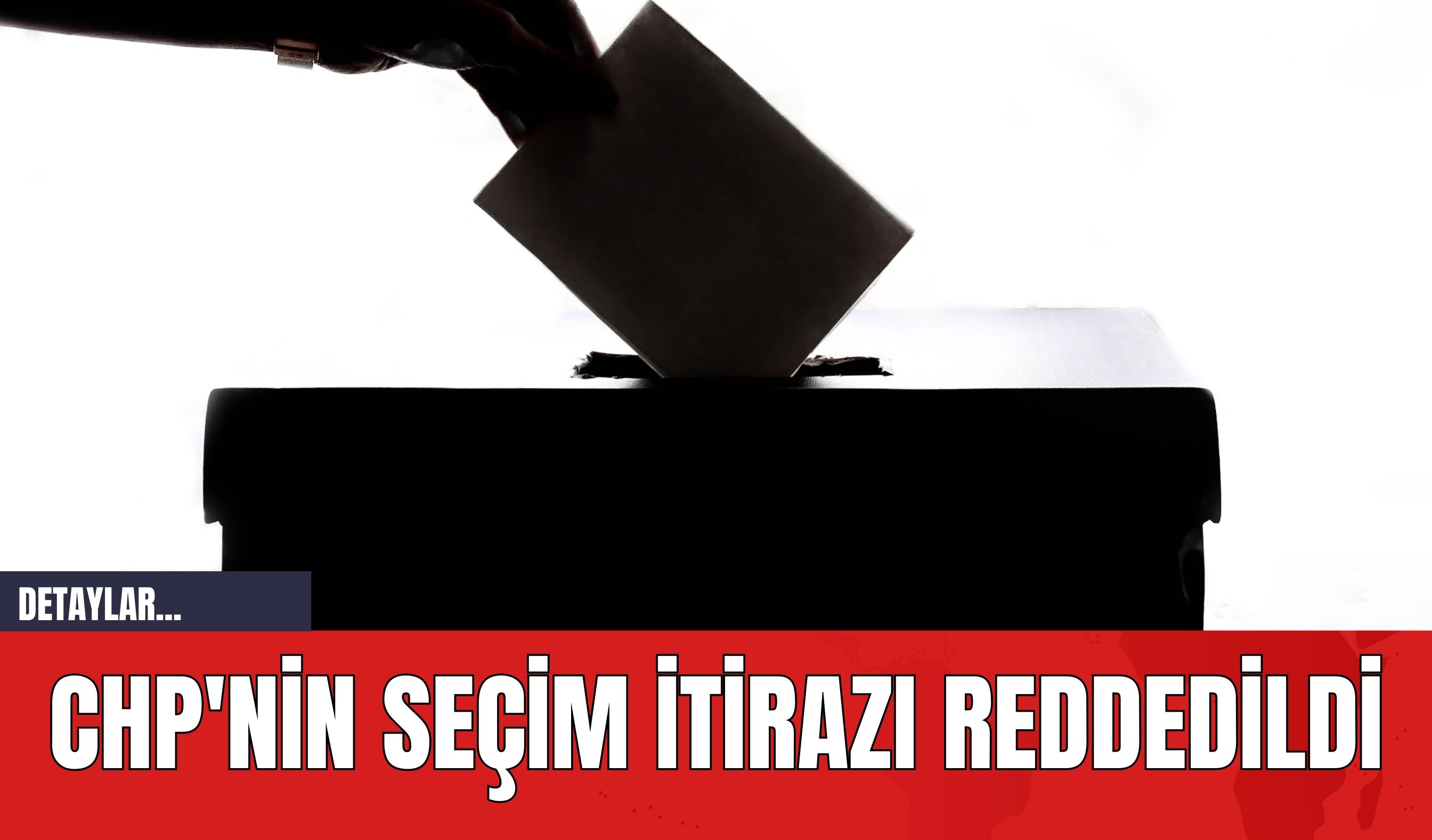 CHP'nin Seçim İtirazı Reddedildi