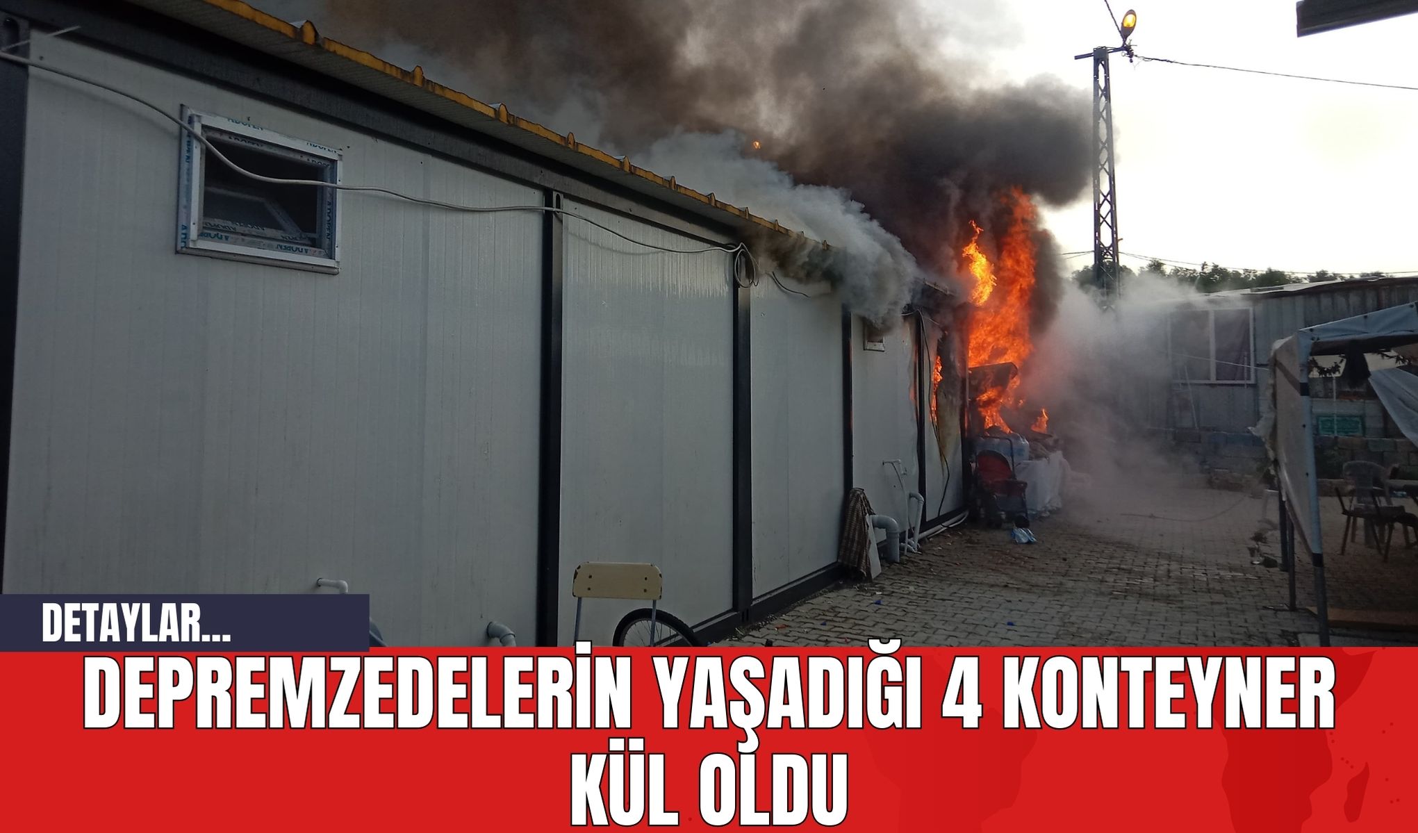 Depremzedelerin Yaşadığı 4 Konteyner Kül Oldu