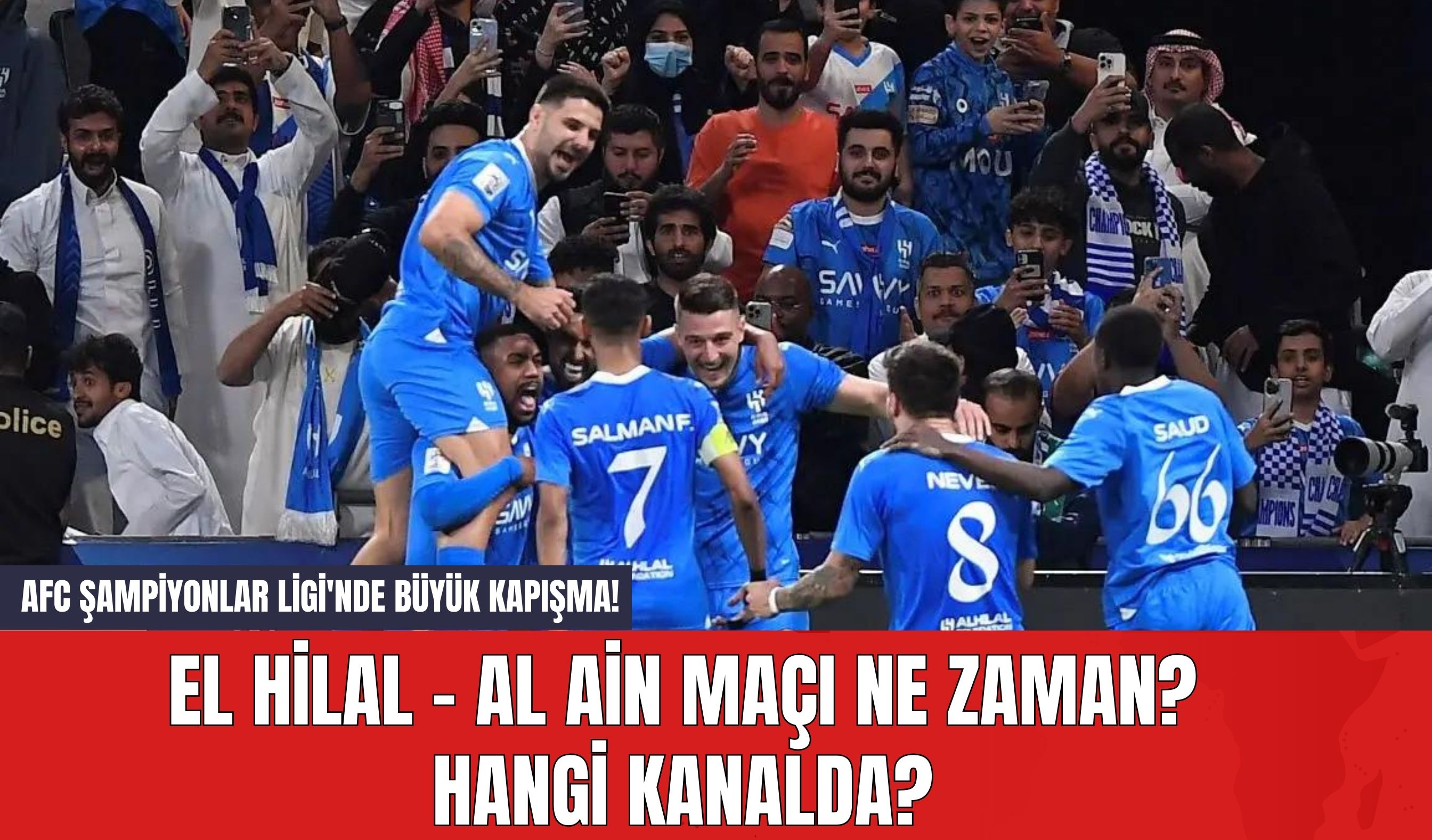 AFC Şampiyonlar Ligi'nde Büyük Kapışma! El Hilal - Al Ain maçı ne zaman? Hangi Kanalda?