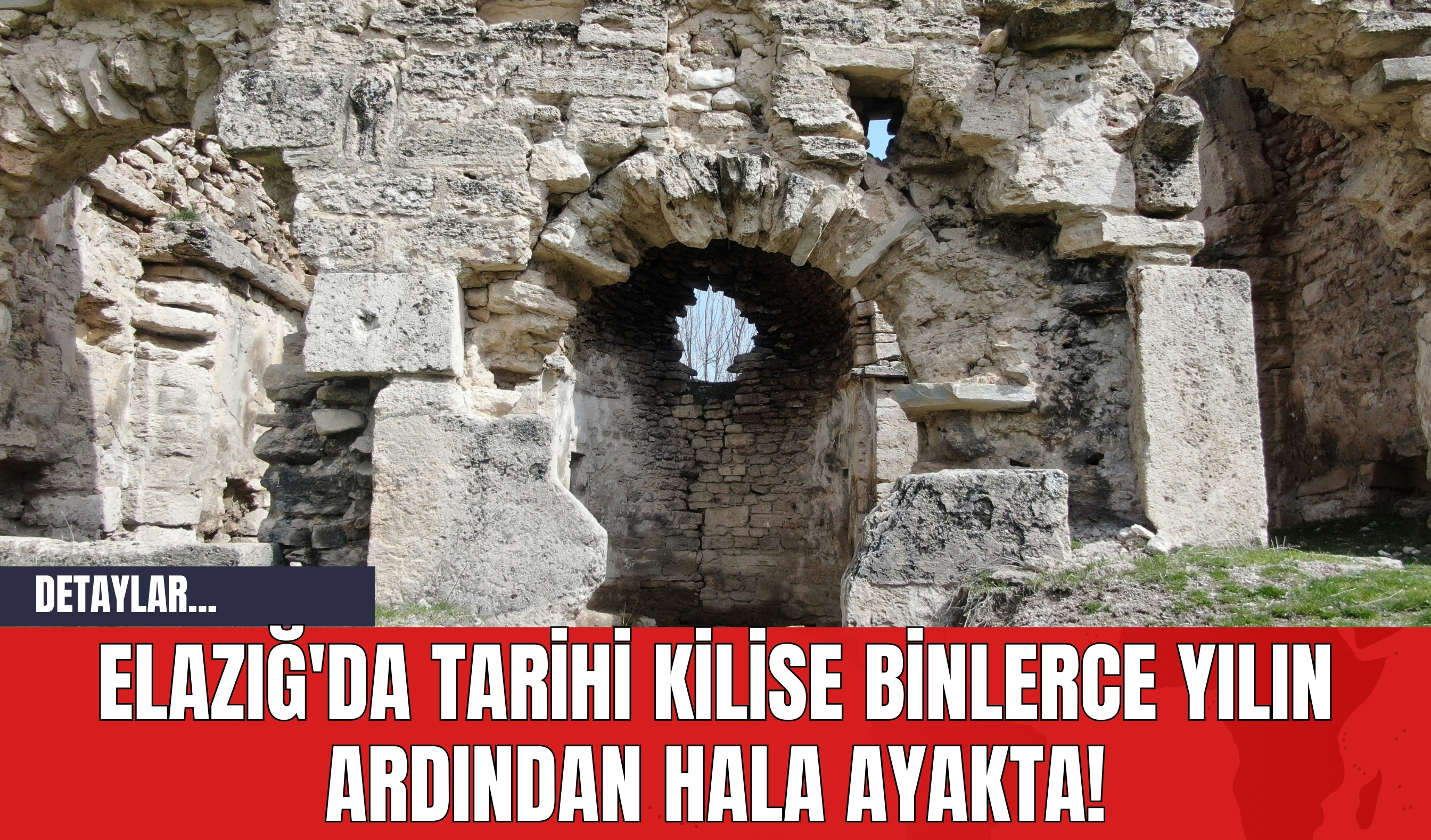 Elazığ'da Tarihi Kilise Binlerce Yılın Ardından Hala Ayakta!