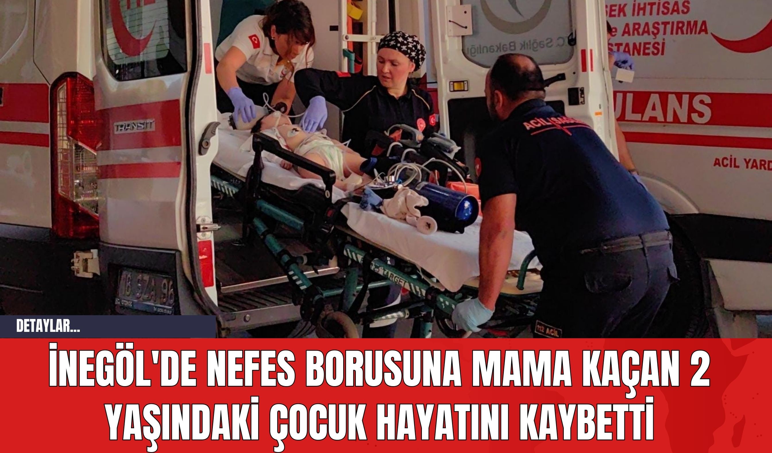 İnegöl'de Nefes Borusuna Mama Kaçan 2 Yaşındaki Çocuk Hayatını Kaybetti