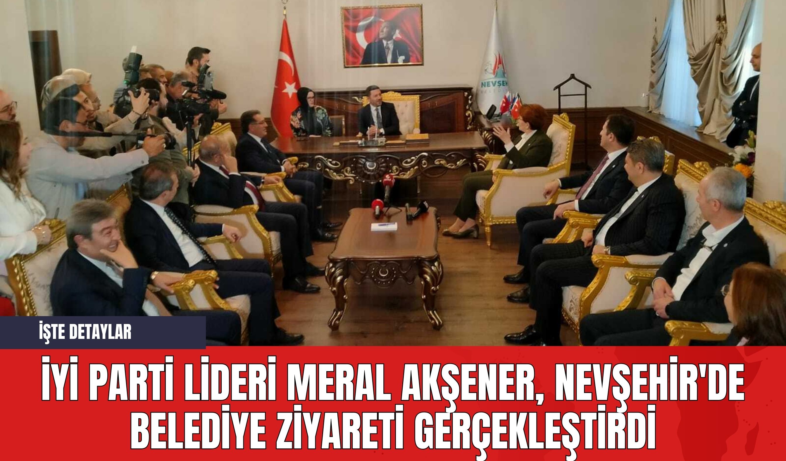 İYİ Parti Lideri Meral Akşener Nevşehir'de Belediye Ziyareti Gerçekleştirdi