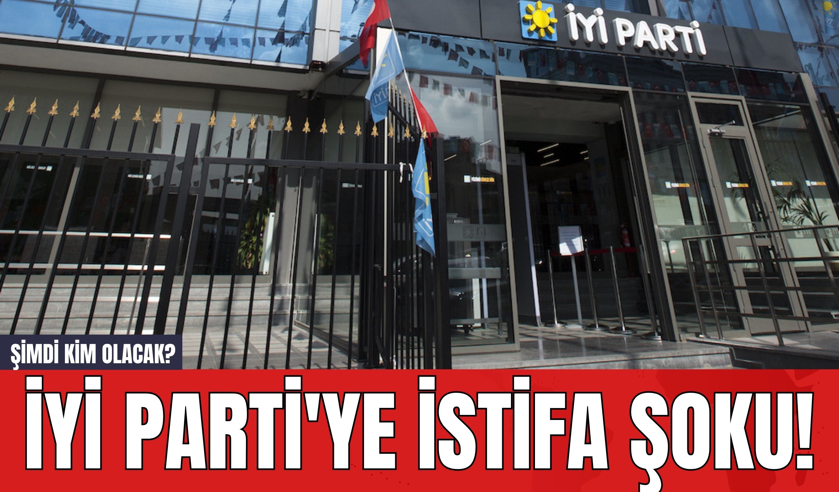 İYİ Parti'ye İstifa Şoku! Şimdi Kim Olacak?