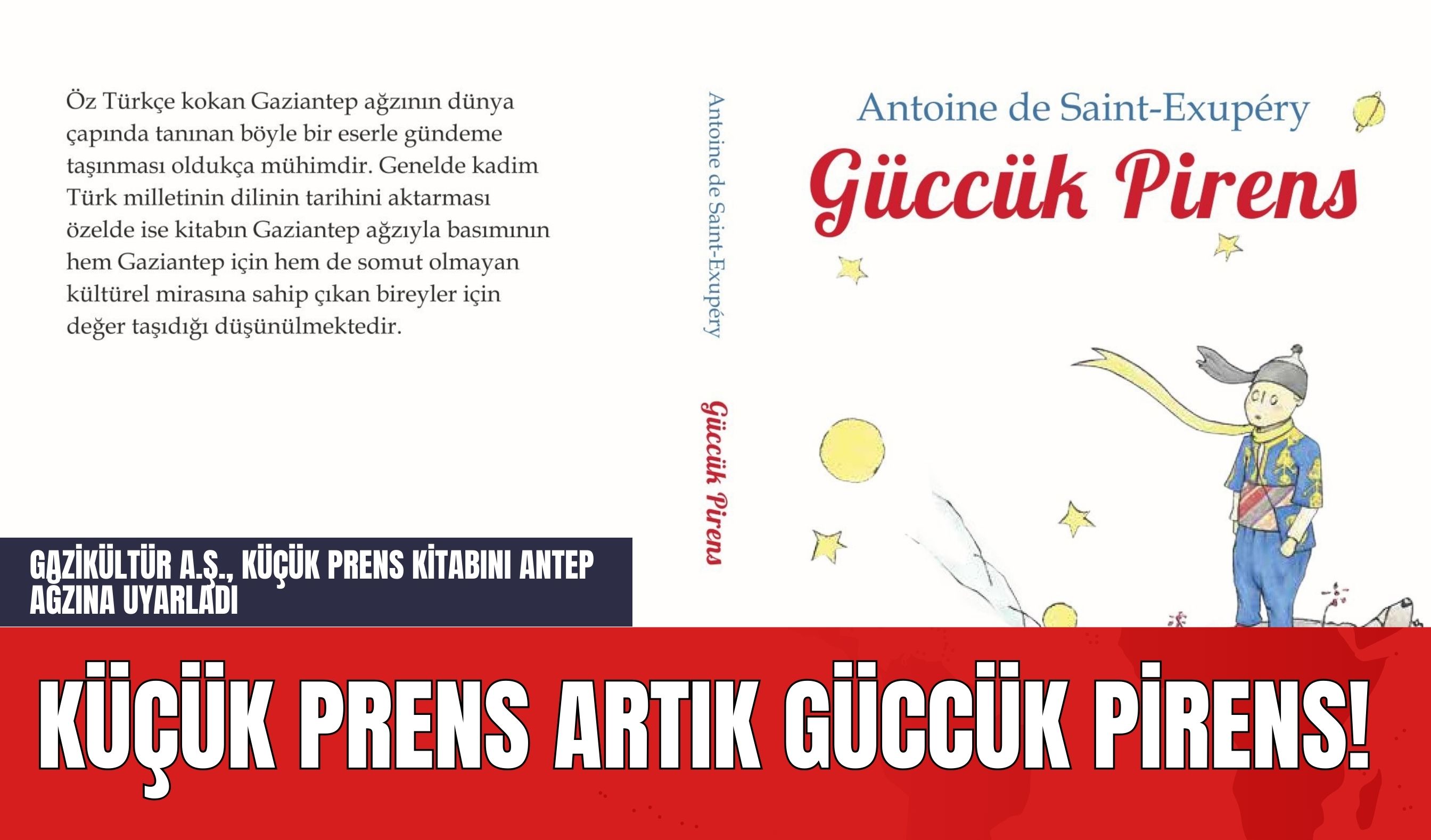 Küçük Prens Artık Güccük Pirens! Gazikültür A.Ş. Küçük Prens Kitabını Antep Ağzına Uyarladı