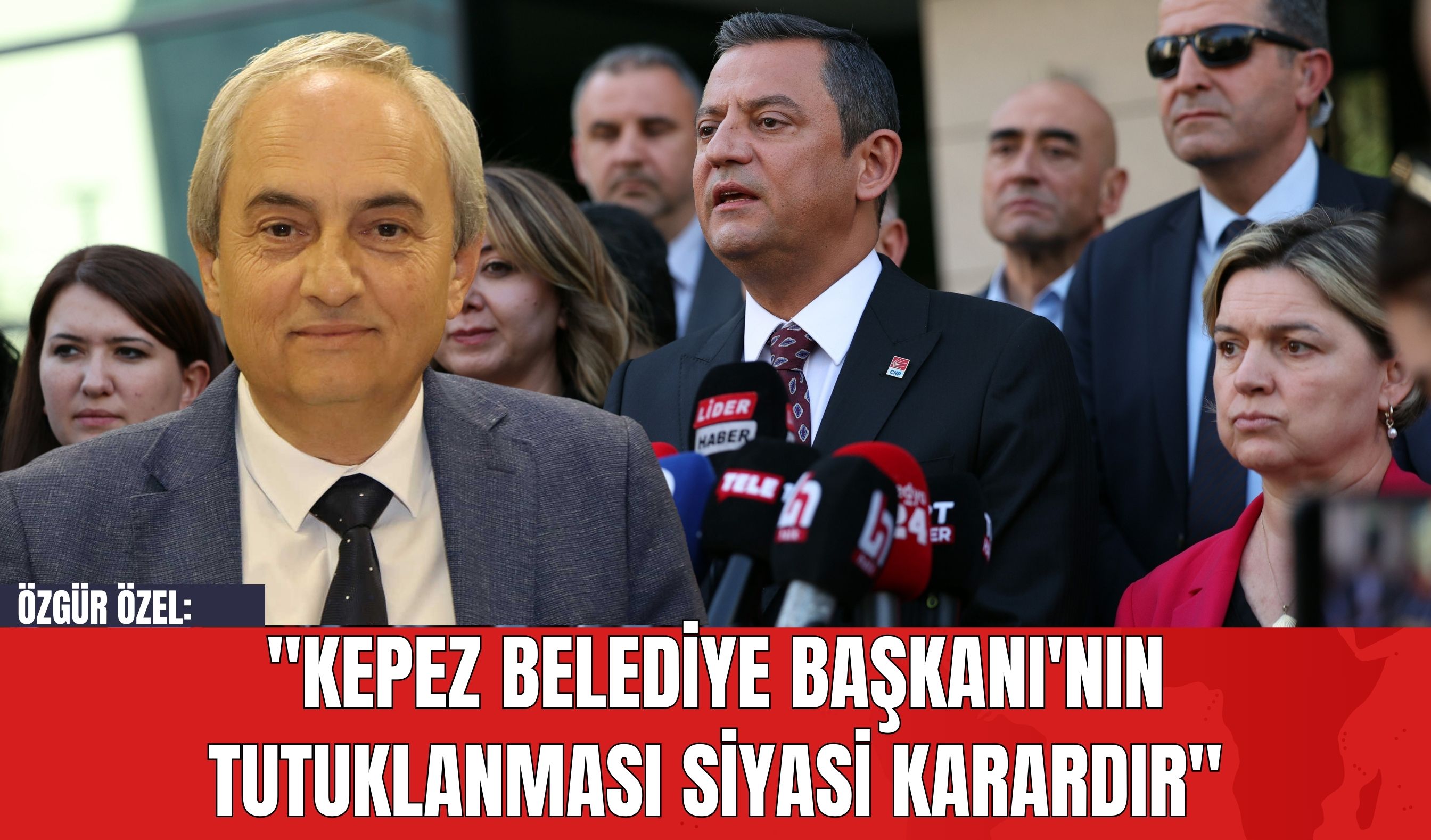 Özgür Özel: "Kepez Belediye Başkanı'nın Tutuklanması Siyasi Karardır"