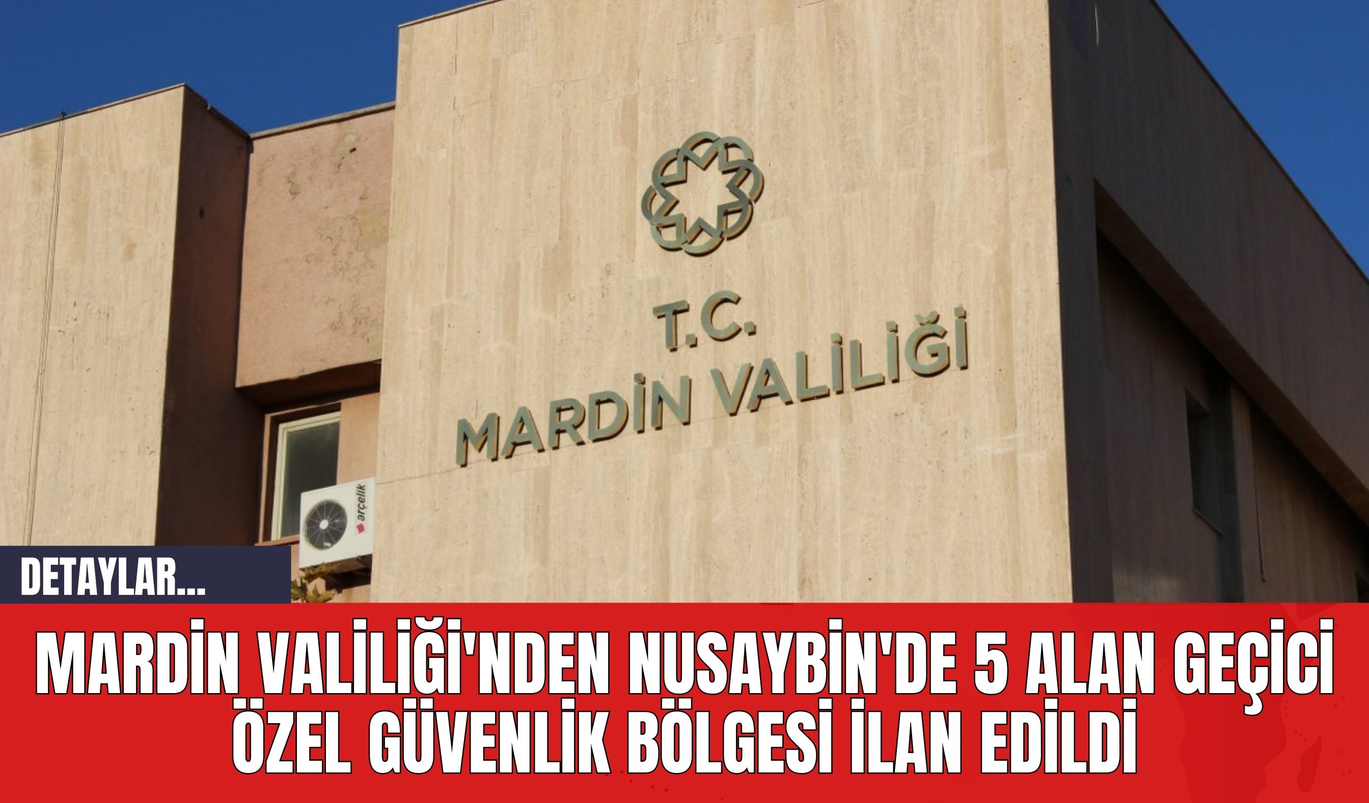 Mardin Valiliği'nden Nusaybin'de 5 Alan Geçici Özel Güvenlik Bölgesi İlan Edildi