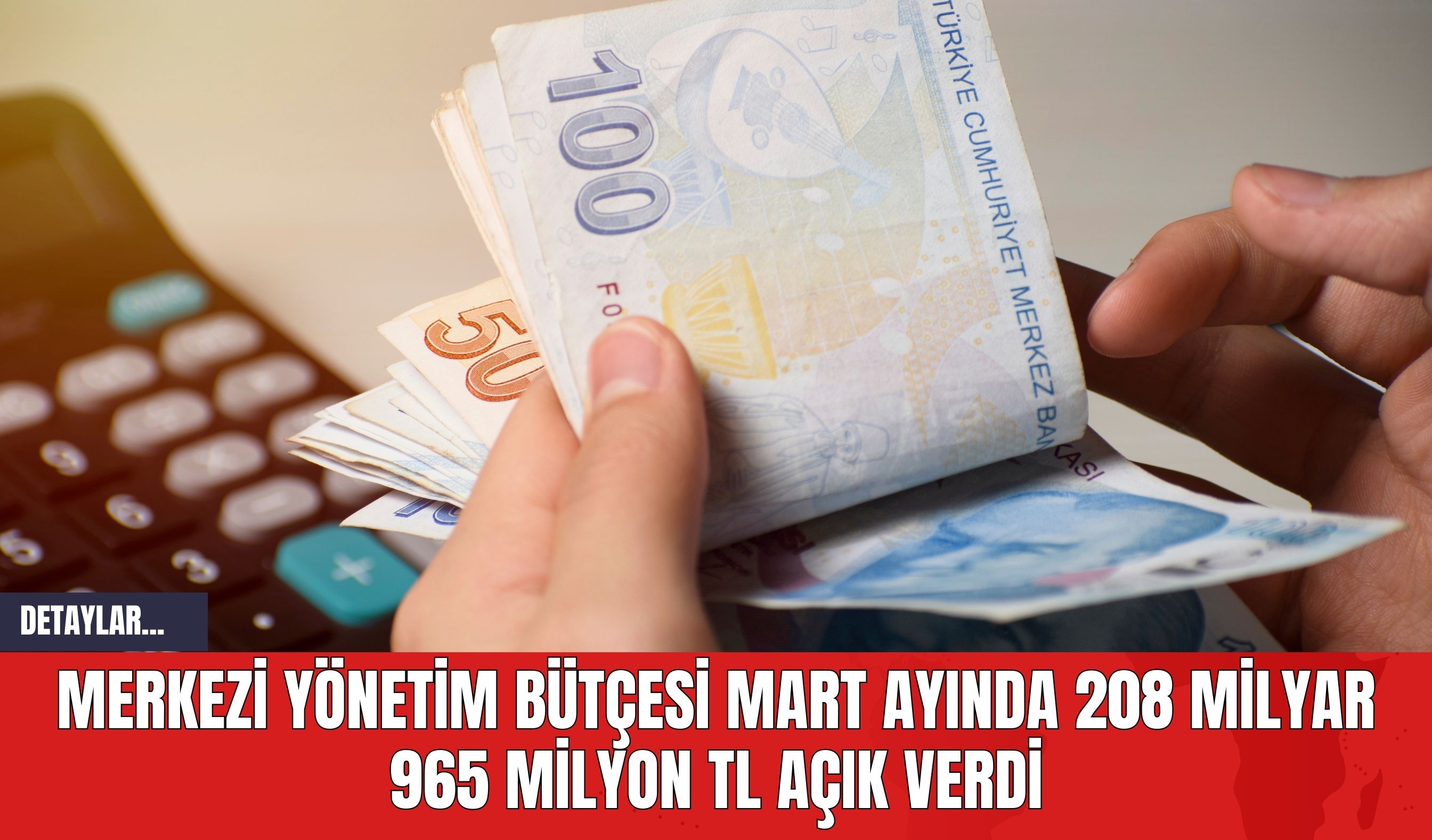 Merkezi Yönetim Bütçesi Mart Ayında 208 Milyar 965 Milyon TL Açık Verdi