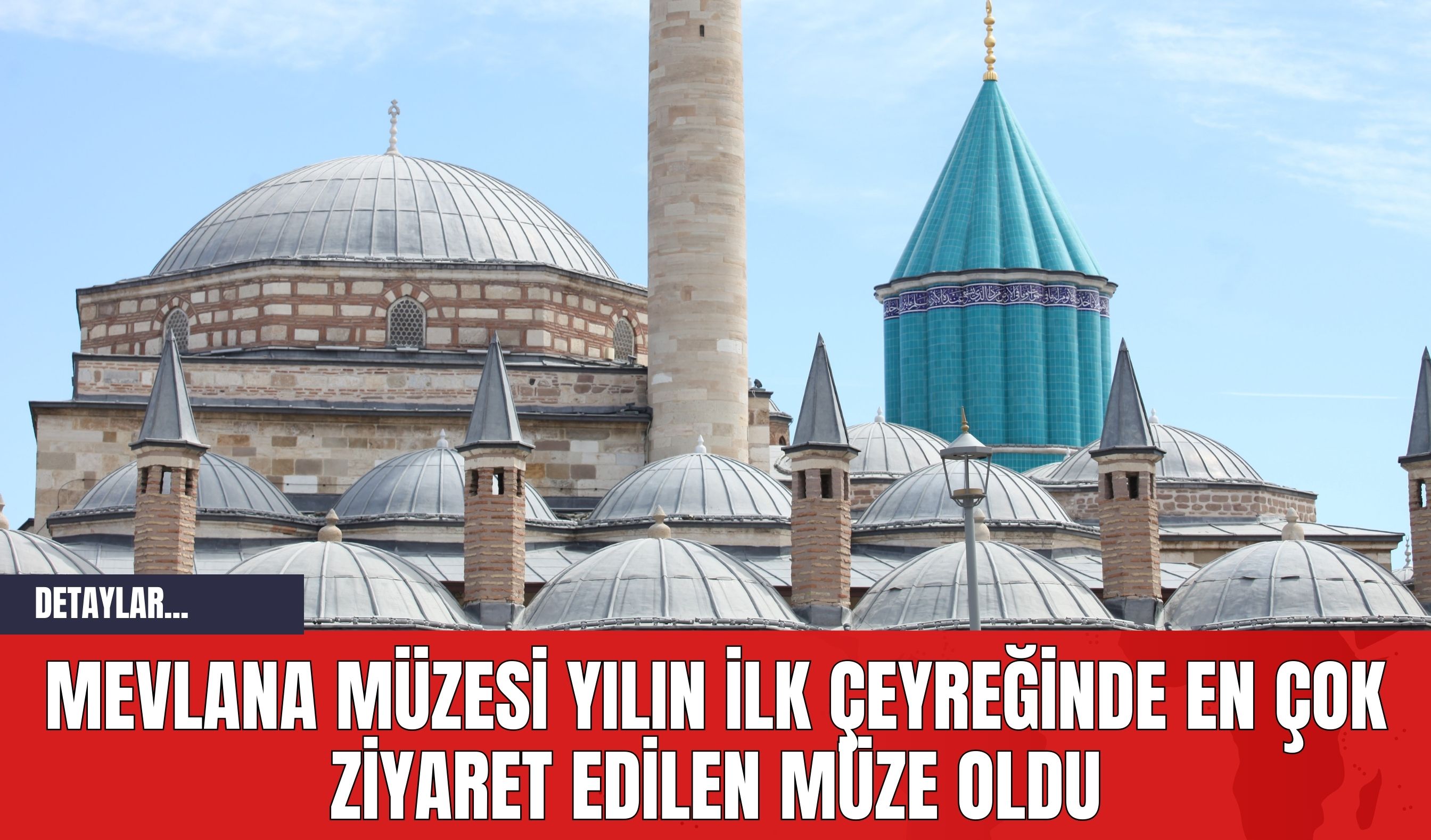 Mevlana Müzesi Yılın İlk Çeyreğinde En Çok Ziyaret Edilen Müze Oldu