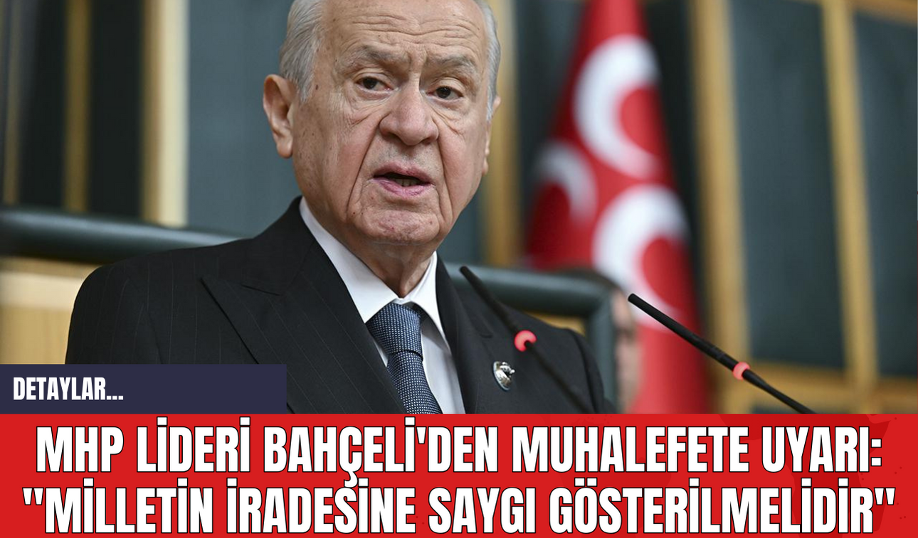 MHP Lideri Bahçeli'den Muhalefete Uyarı: "Milletin İradesine Saygı Gösterilmelidir"