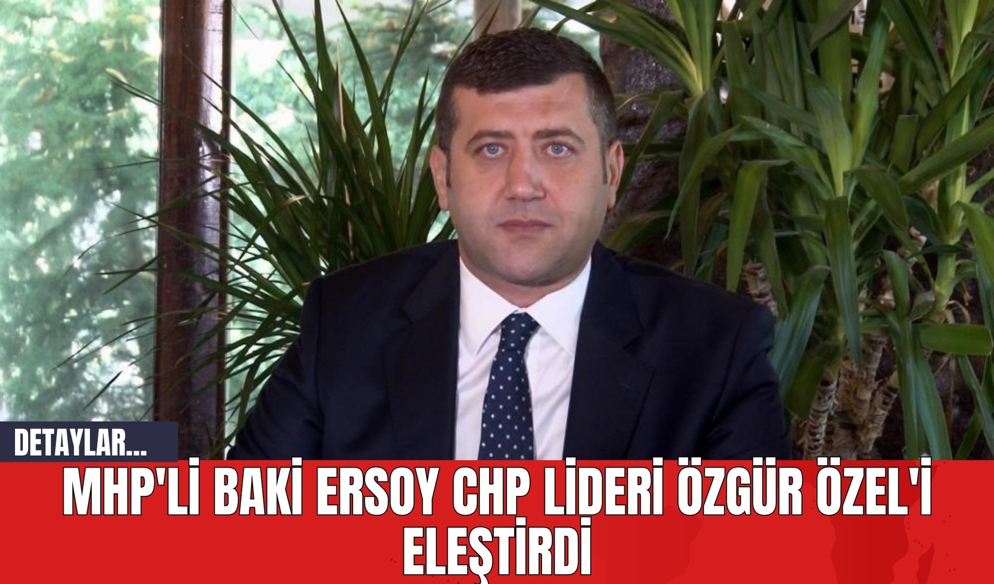 MHP'li Baki Ersoy CHP Lideri Özgür Özel'i Eleştirdi