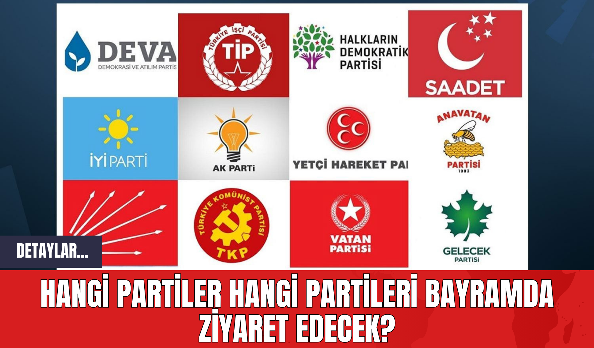 Hangi Partiler Hangi Partileri Bayramda Ziyaret Edecek?