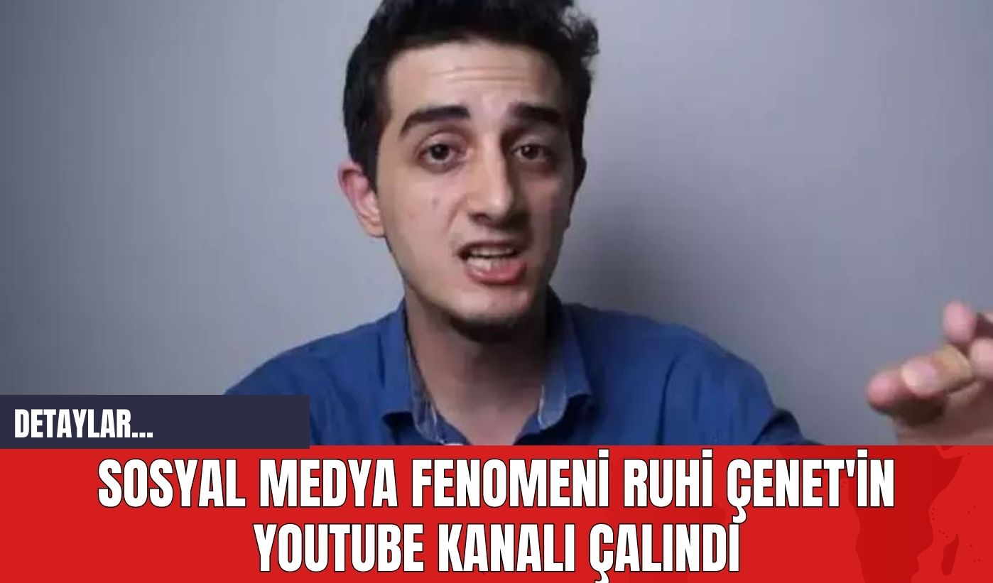 Sosyal Medya Fenomeni Ruhi Çenet'in Youtube Kanalı Çalındı