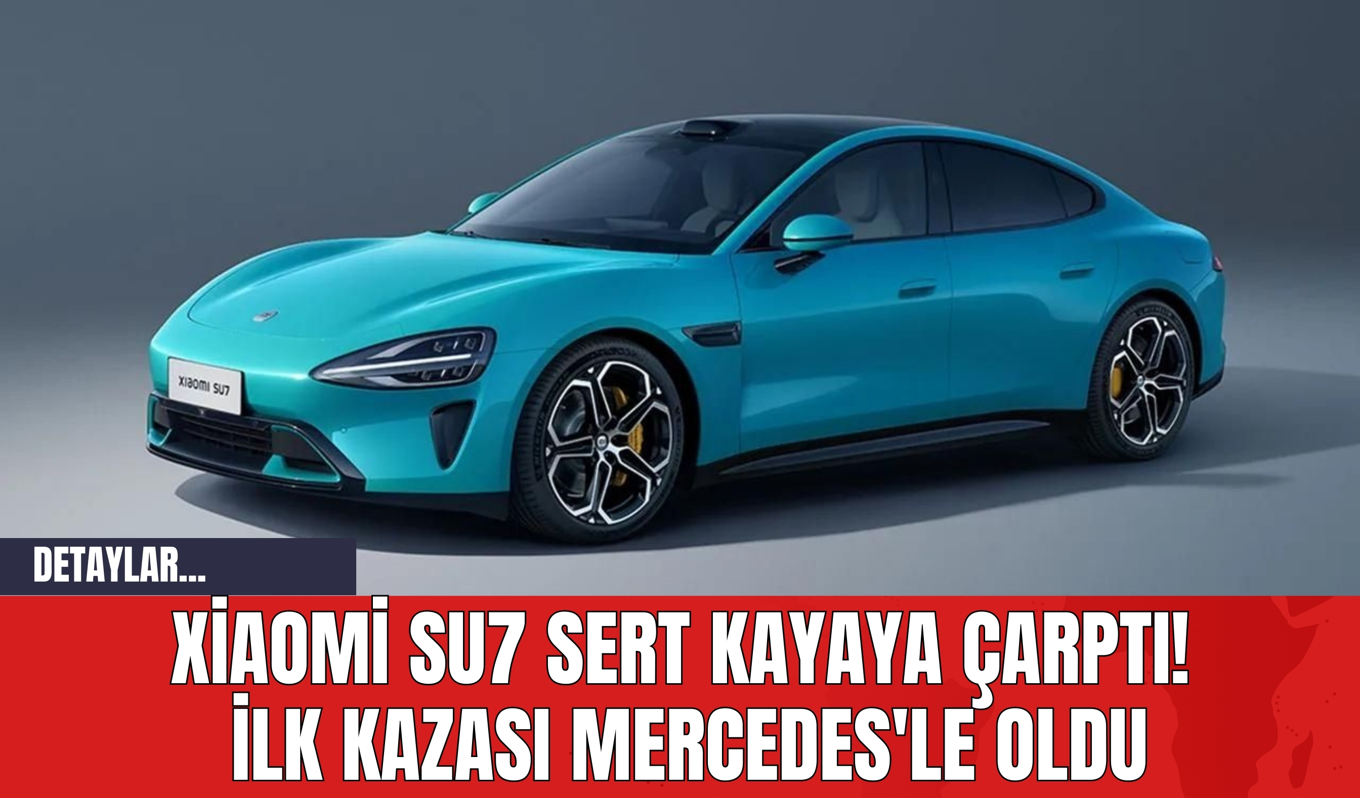 Xiaomi SU7 Sert Kayaya Çarptı! İlk Kazası Mercedes'le Oldu