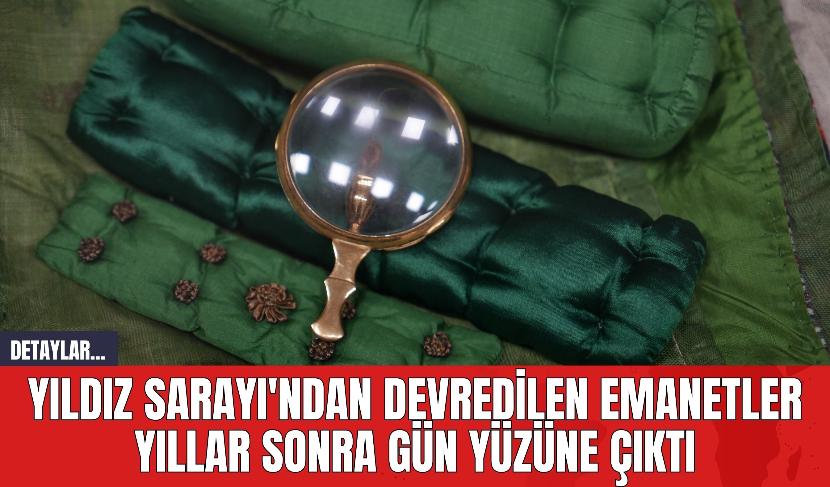 Yıldız Sarayı'ndan Devredilen Emanetler Yıllar Sonra Gün Yüzüne Çıktı