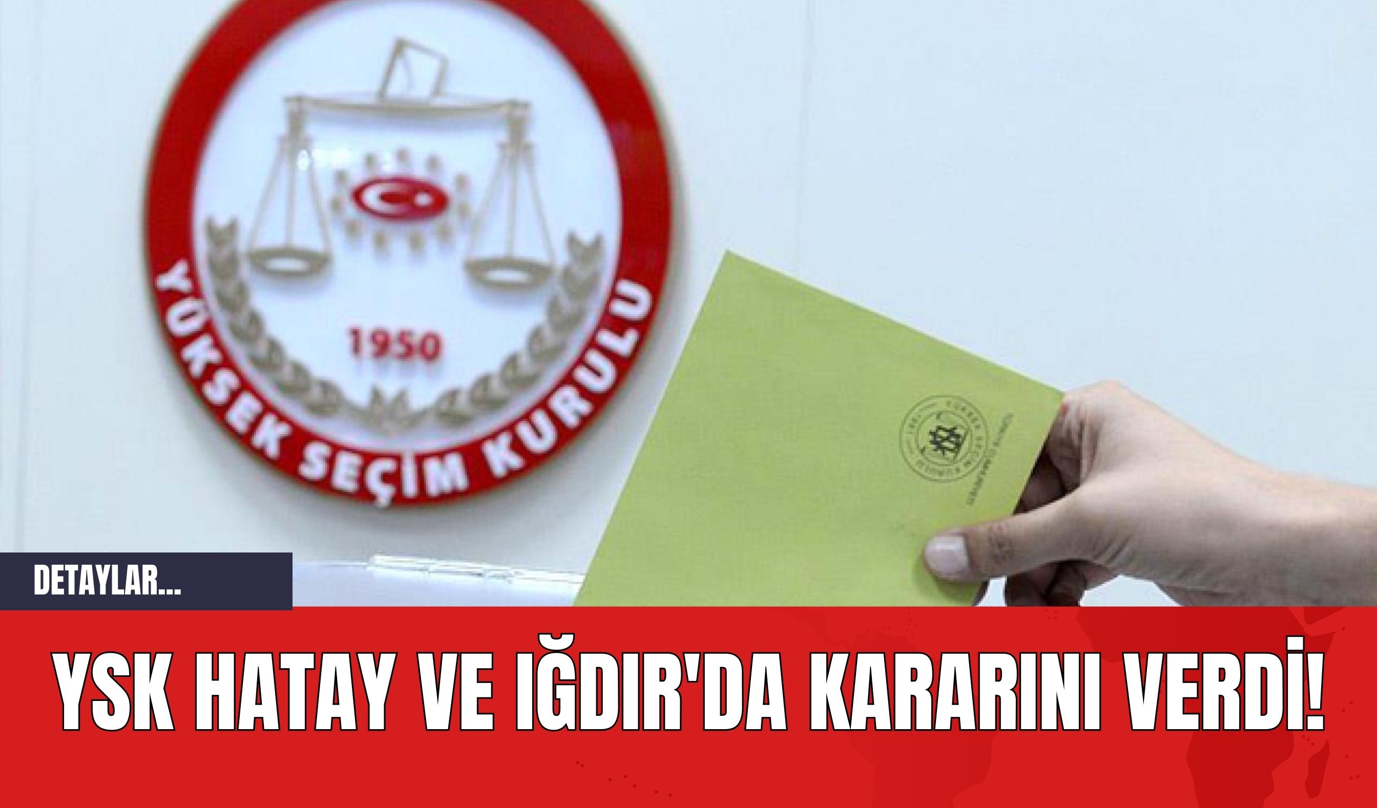 YSK Hatay ve Iğdır'da Kararını Verdi!