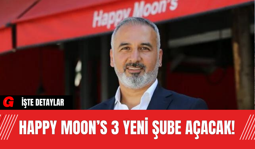 Happy Moon’s 3 Yeni Şube Açacak!