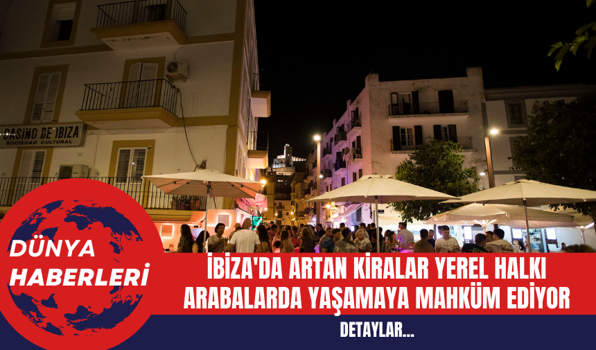 İbiza'da Artan Kiralar Yerel Halkı Arabalarda Yaşamaya Mahkum Ediyor