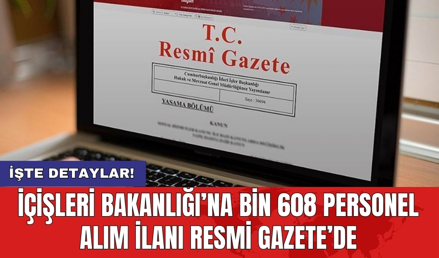 İçişleri Bakanlığı’na bin 608 personel alım ilanı Resmi Gazete’de