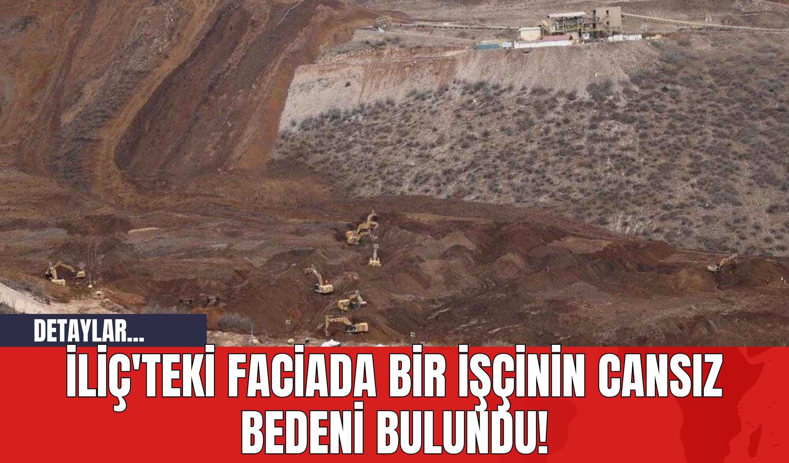 İliç'teki Faciada Bir İşçinin Cansız Bedeni Bulundu!