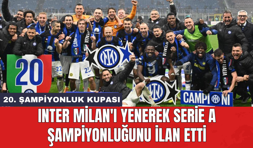 Inter Milan'ı yenerek Serie A şampiyonluğunu ilan etti