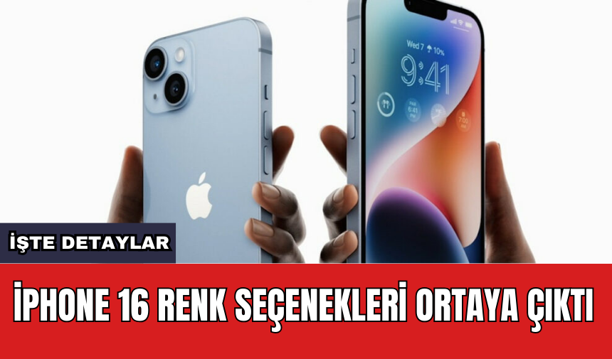 iPhone 16 renk seçenekleri ortaya çıktı