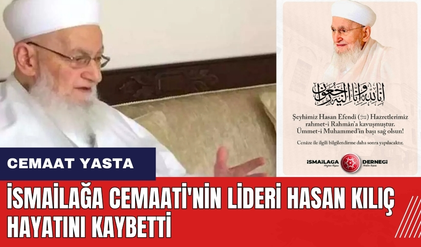 İsmailağa Cemaati'nin lideri Hasan Kılıç hayatını kaybetti