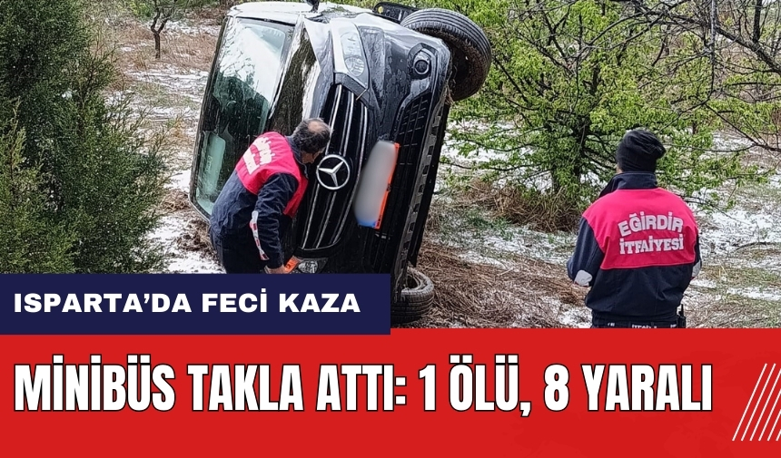 Isparta’da feci kaza! Minibüs takla attı: 1 ölü, 8 yaralı