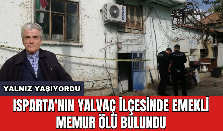 Isparta'nın Yalvaç ilçesinde emekli memur *lü bulundu