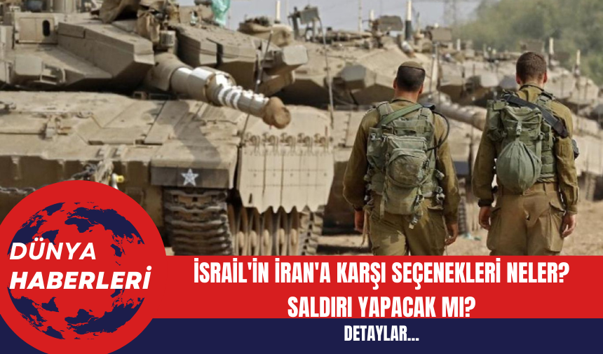 İsrail'in İran'a Karşı Seçenekleri Neler? Saldırı Yapacak mı?