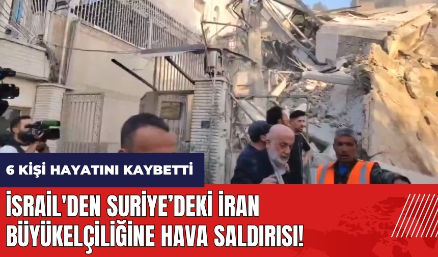 İsrail'den Suriye'deki İran Büyükelçiliğine hava saldırısı