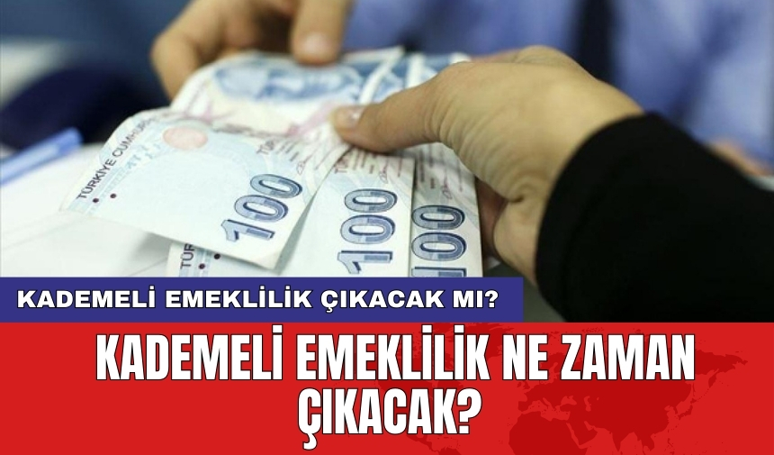 Kademeli emeklilik çıkacak mı? Kademeli emeklilik ne zaman çıkacak?