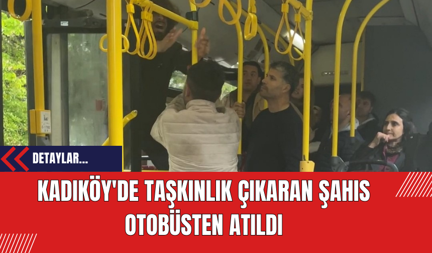 Kadıköy'de Taşkınlık Çıkaran Şahıs Otobüsten Atıldı