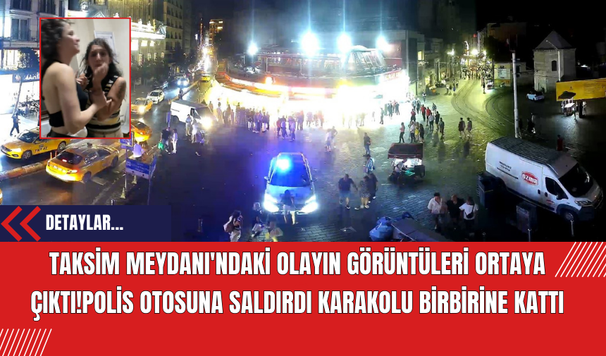 Taksim Meydanı'ndaki Olayın Görüntüleri Ortaya Çıktı!